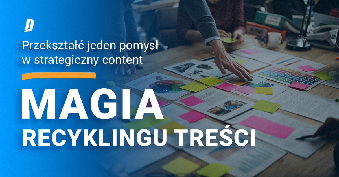 Recykling treści: Jak z jednego pomysłu zbudować wielokanałowy content?